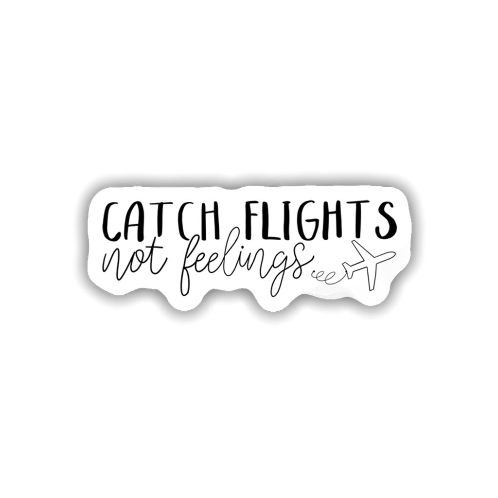Catch Flight Not Feelings Sticker