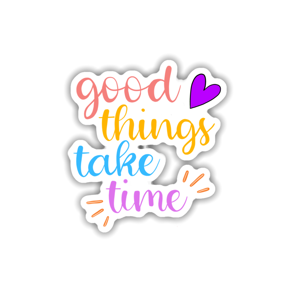 Good Thing Take Time Sticker