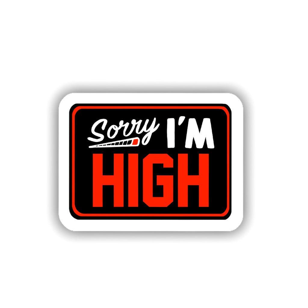 Sorry I'm High Sticker