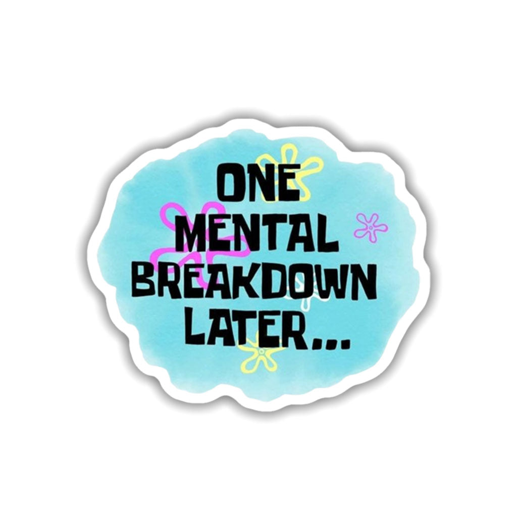 One Mental Breakdown Later Sticker
