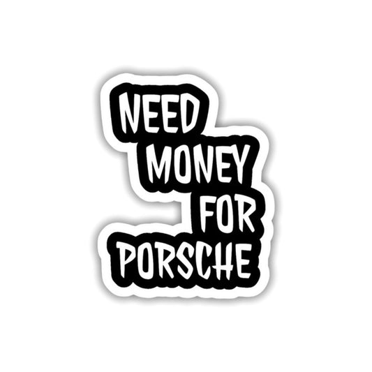Need Money For Porsche Sticker