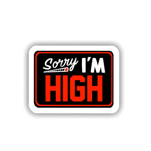 Sorry I'm High Sticker